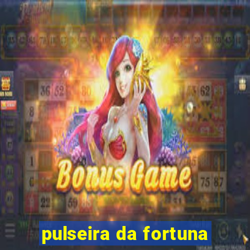 pulseira da fortuna