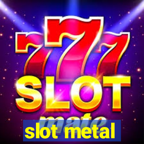 slot metal