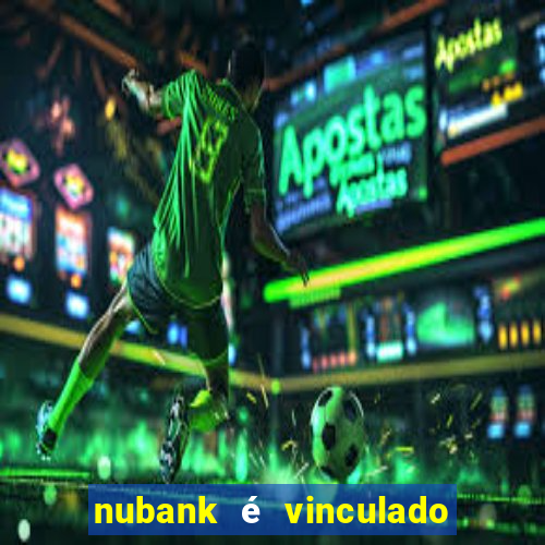 nubank é vinculado a qual banco