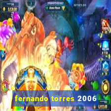 fernando torres 2006