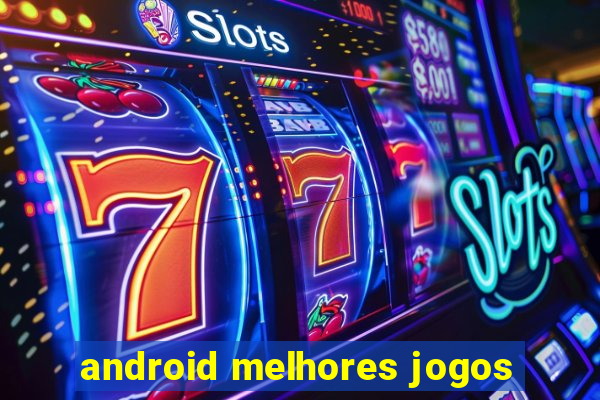 android melhores jogos