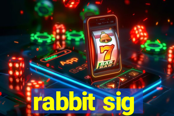 rabbit sig