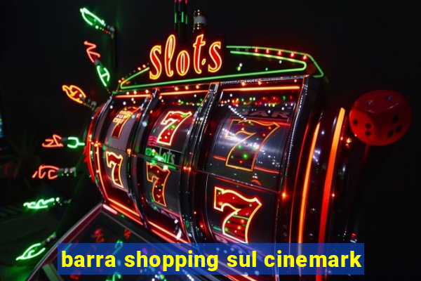 barra shopping sul cinemark