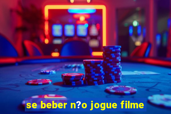 se beber n?o jogue filme