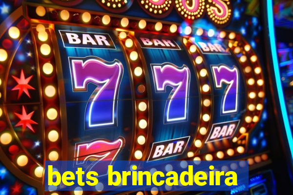 bets brincadeira