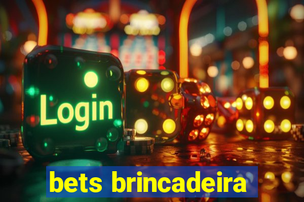 bets brincadeira