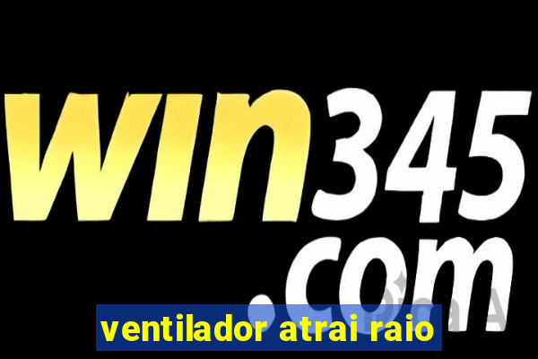 ventilador atrai raio