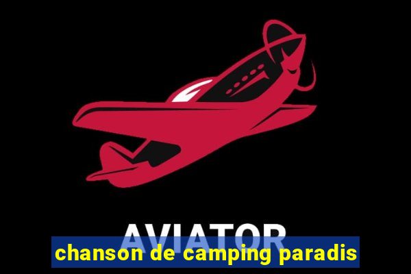 chanson de camping paradis