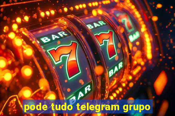 pode tudo telegram grupo