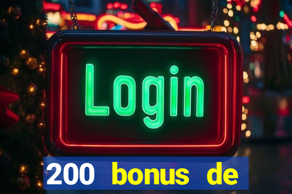 200 bonus de dép?t de casino