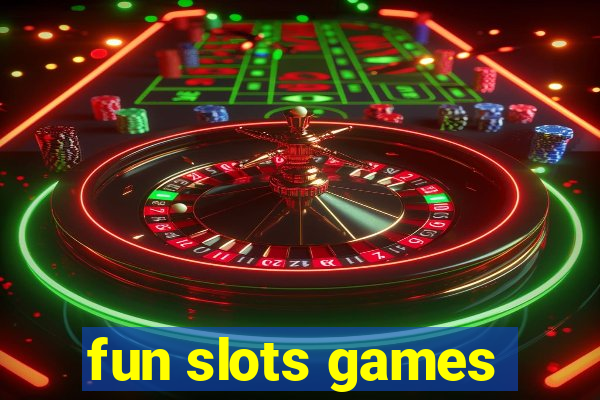 fun slots games