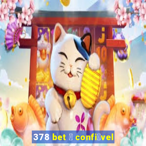 378 bet 茅 confi谩vel