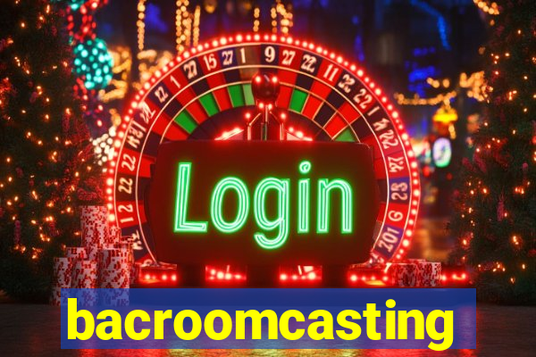 bacroomcasting