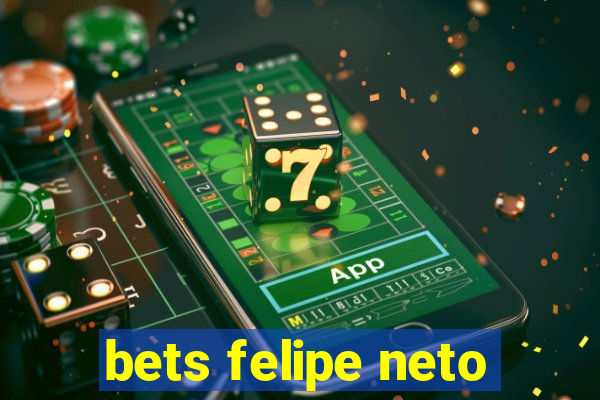 bets felipe neto