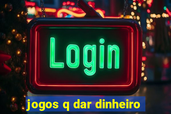 jogos q dar dinheiro