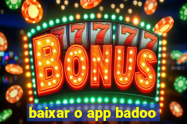 baixar o app badoo