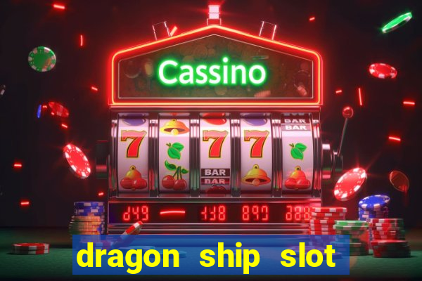 dragon ship slot free play