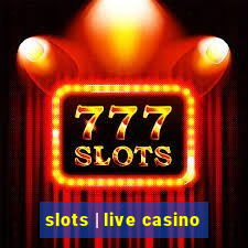 slots | live casino