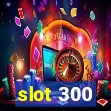 slot 300