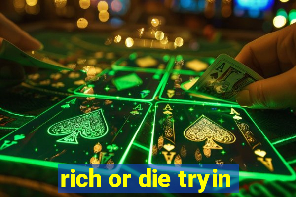 rich or die tryin