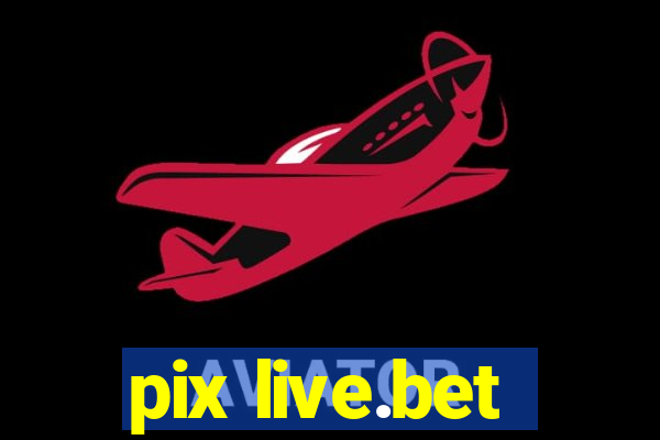 pix live.bet