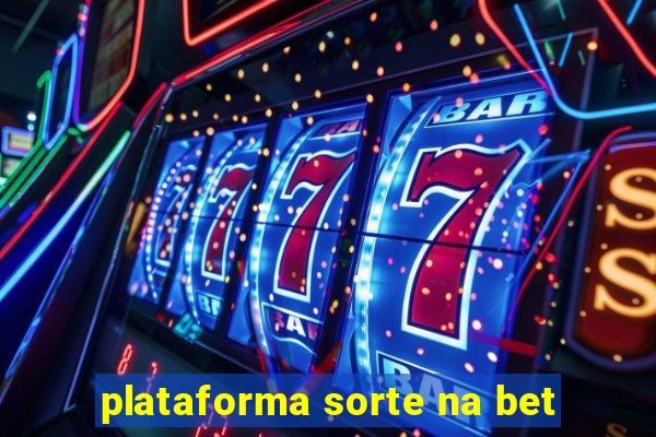 plataforma sorte na bet