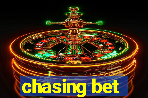 chasing bet