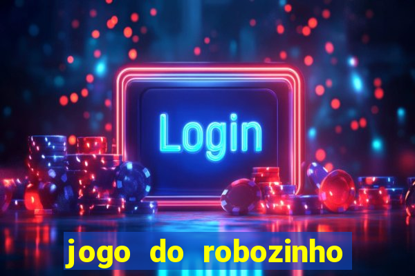 jogo do robozinho para ganhar dinheiro