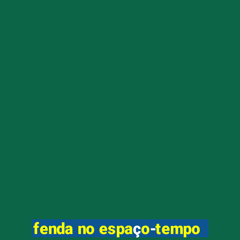 fenda no espaço-tempo