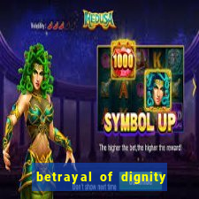 betrayal of dignity pt br