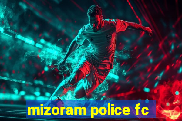 mizoram police fc