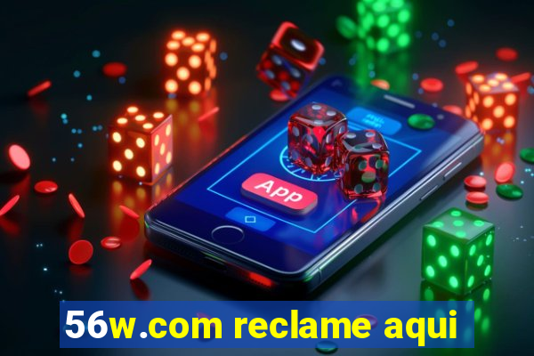 56w.com reclame aqui