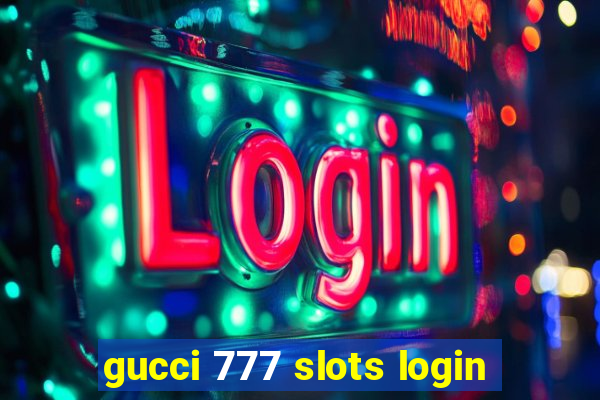 gucci 777 slots login