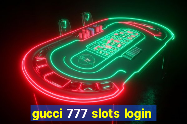 gucci 777 slots login