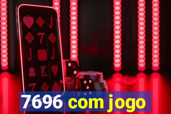 7696 com jogo