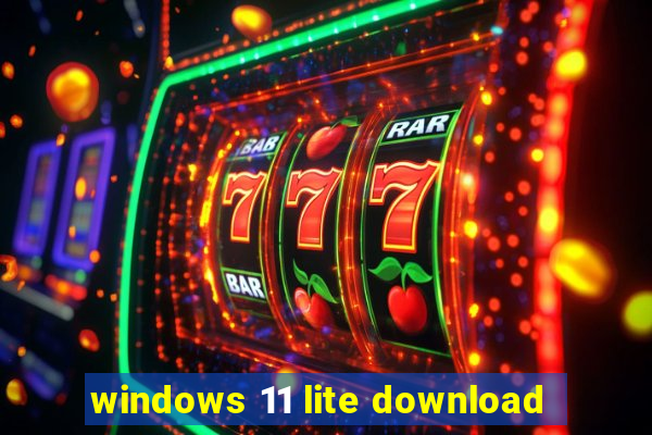 windows 11 lite download