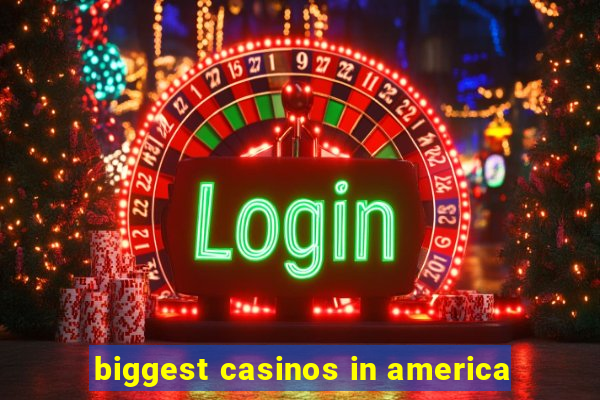 biggest casinos in america