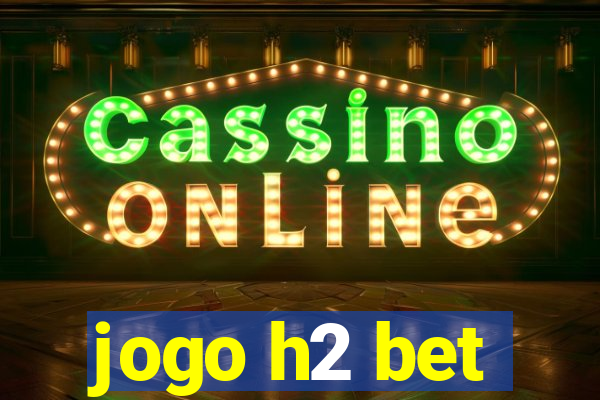 jogo h2 bet