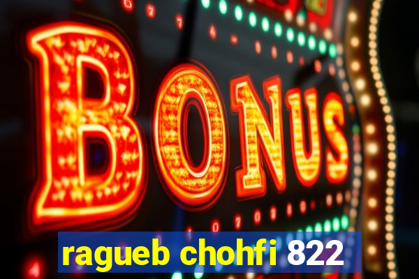 ragueb chohfi 822