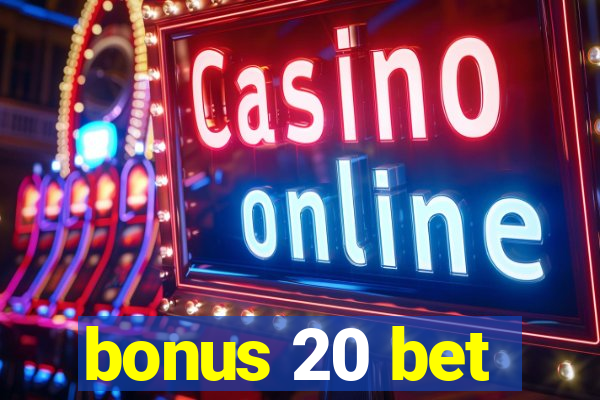 bonus 20 bet