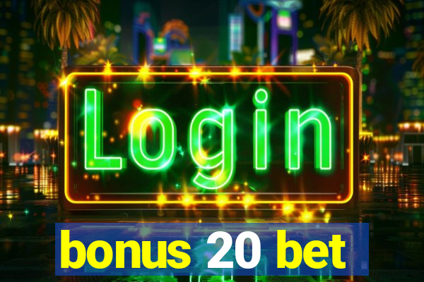 bonus 20 bet