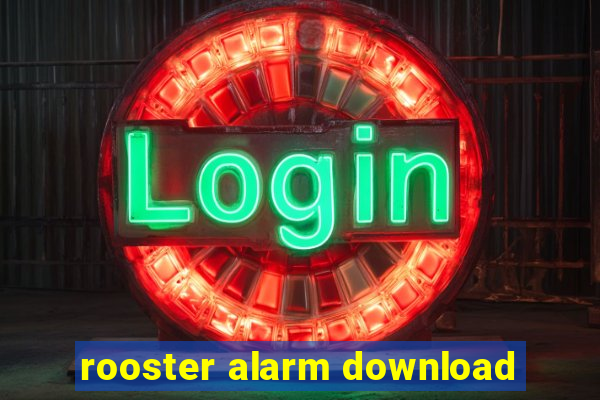 rooster alarm download