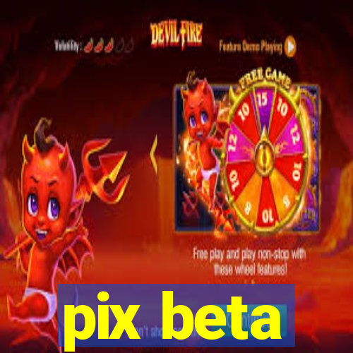 pix beta