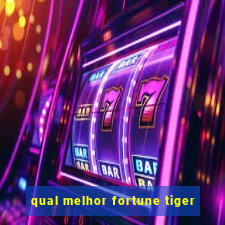 qual melhor fortune tiger