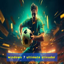 windows 7 ultimate ativador