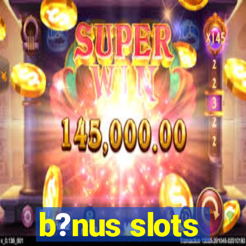 b?nus slots