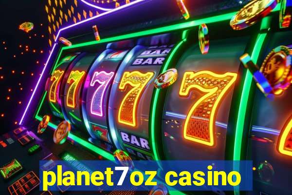 planet7oz casino