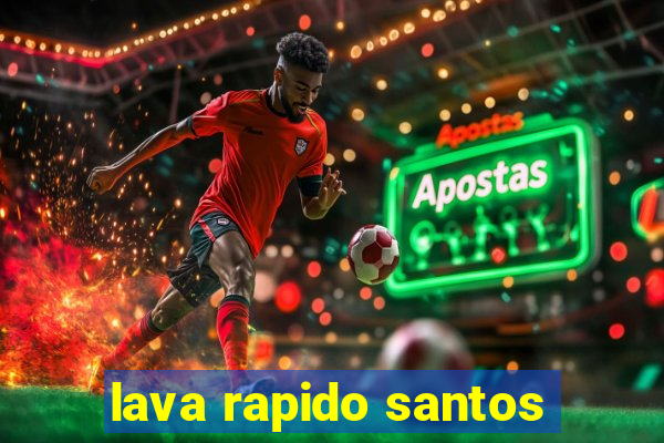 lava rapido santos