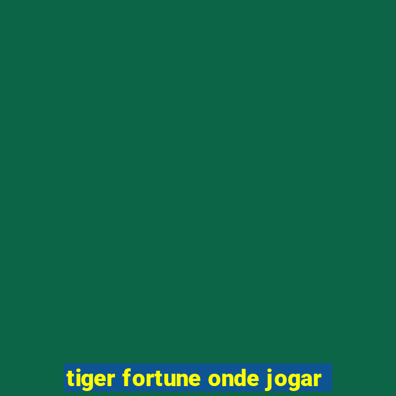 tiger fortune onde jogar