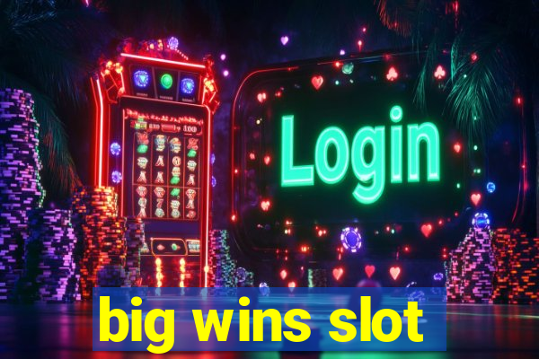 big wins slot